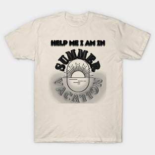 Help me I am in summer vacation. T-Shirt